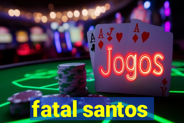 fatal santos